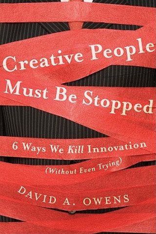 Książka Creative People Must Be Stopped - 6 Ways We Kill Innovation (Without Even Trying) David Owens