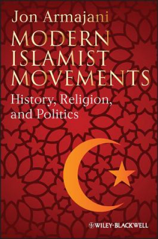 Książka Modern Islamist Movements: History, Religion, and Politics Jon Armajani