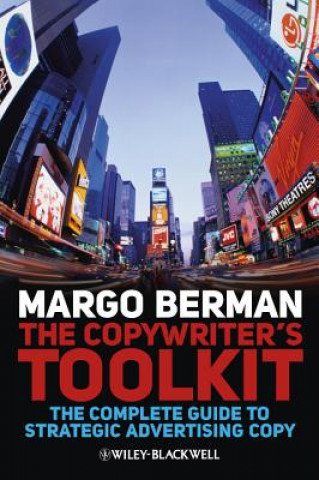 Könyv Copywriter's Toolkit - The Complete Guide to Strategic Advertising Copy Margo Berman