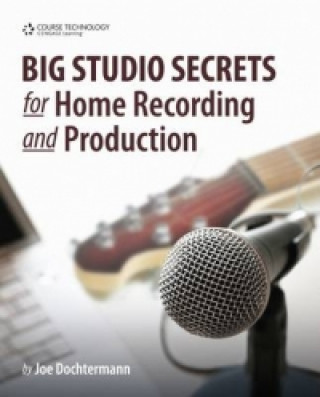 Kniha Big Studio Secrets for Home Recording and Production Joe Dochtermann