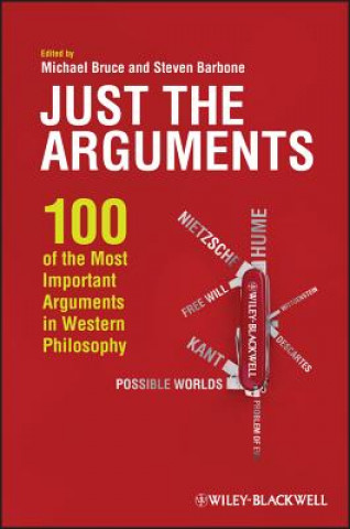 Könyv Just the Arguments - 100 of the Most Important Arguments in Western Philosophy Michael Bruce