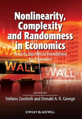 Carte Nonlinearity, Complexity and Randomness in Economics - Towards Algorithmic Foundations for Economics Stefano Zambelli