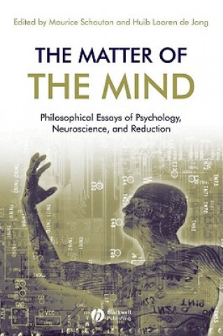 Книга Matter of the Mind - Philosophical Essays on Psychology, Neuroscience and Reduction Maurice Schouten