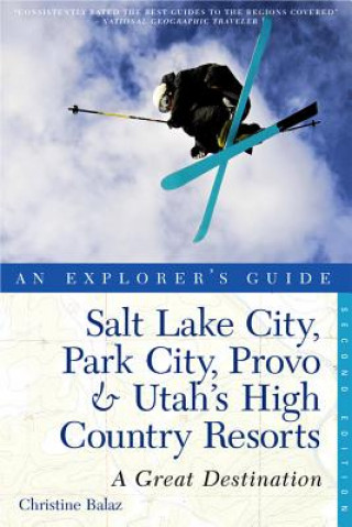Könyv Salt Lake City, Park City, Provo & Utah's High Country Resor Christine Balaz