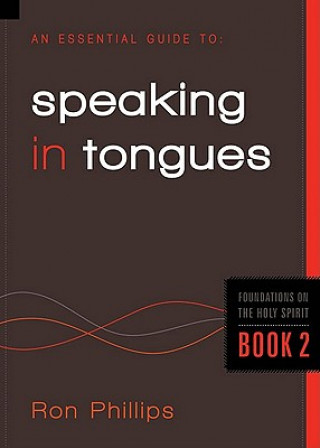 Kniha Essential Guide To Speaking In Tongues Ron Phillips