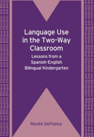 Kniha Language Use in the Two-Way Classroom Renee DePalma