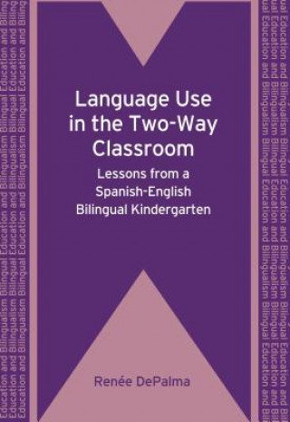 Knjiga Language Use in the Two-Way Classroom Renee DePalma