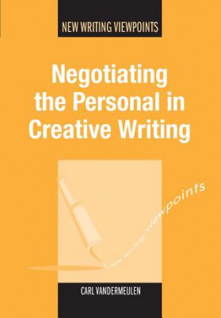 Knjiga Negotiating the Personal in Creative Writing Carl Vandermeulen