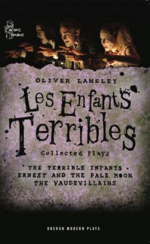 Kniha Oliver Lansley: Les Enfants Terribles; Collected Plays Oliver Lansley