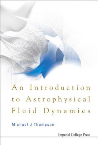 Könyv Introduction To Astrophysical Fluid Dynamics, An Michael J Thompson