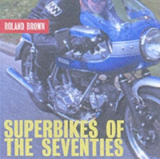 Kniha Superbikes of the Seveties , Db1817 Roland Brown