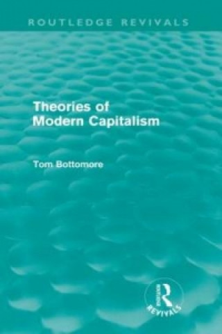 Knjiga Theories of Modern Capitalism (Routledge Revivals) Tom Bottomore