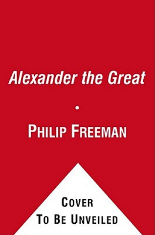 Carte Alexander the Great Philip Freeman