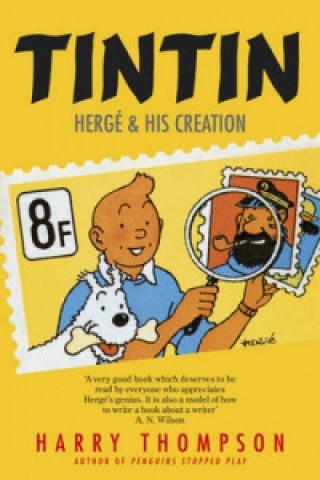 Carte Tintin: Herge and His Creation Harry Thompson