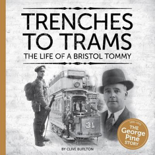 Kniha Trenches to Trams: The George Pine Story Clive Burlton