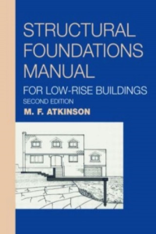 Książka Structural Foundations Manual for Low-Rise Buildings M F Atkinson