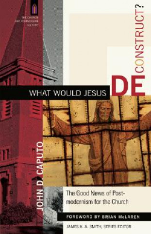 Carte What Would Jesus Deconstruct? John D Caputo