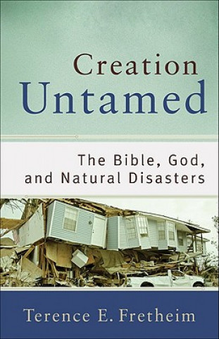 Kniha Creation Untamed - The Bible, God, and Natural Disasters Terence E Fretheim