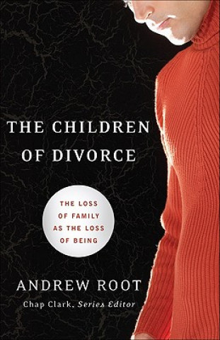 Knjiga Children of Divorce - The Loss of Family as the Loss of Being Andrew Root