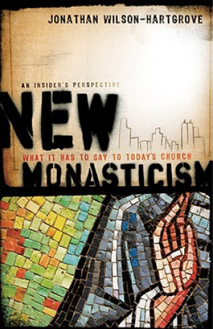 Buch New Monasticism - What It Has to Say to Today`s Church Jonathan Wilson-Hartgrove