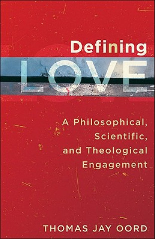 Knjiga Defining Love - A Philosophical, Scientific, and Theological Engagement Thomas Jay Oord