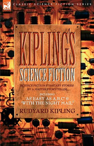 Carte Kiplings Science Fiction - Science Fiction & Fantasy stories by a master storyteller including, 'As Easy as A, B.C' & 'With the Night Mail' Rudyard