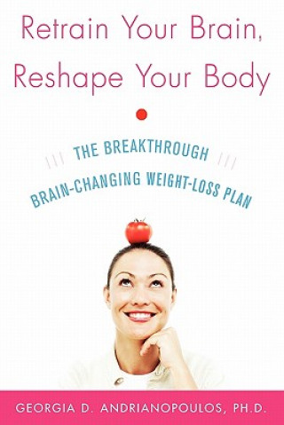 Kniha Retrain Your Brain, Reshape Your Body Georgia Adrianopoulos