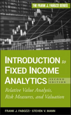 Könyv Introduction to Fixed Income Analytics, 2e - Relative Value Analysis, Risk Measures, and Valuation Frank J Fabozzi