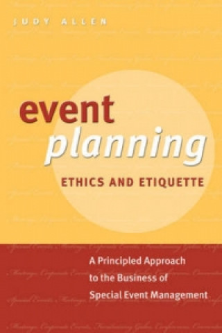 Książka Event Planning Ethics and Etiquette - A Principled  Approach to the Business of Special Event Management Judy Allen