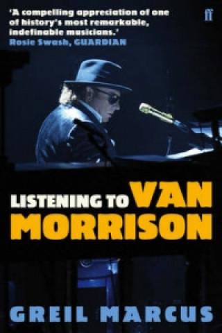 Könyv Listening to Van Morrison Greil Marcus