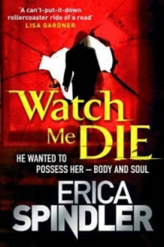 Kniha Watch Me Die Erica Spindler