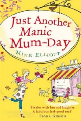 Könyv Just Another Manic Mum-Day Mink Elliott