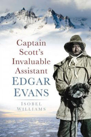Książka Captain Scott's Invaluable Assistant: Edgar Evans Isobel Williams