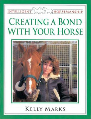 Kniha Creating a Bond with Your Horse Kelly Marks