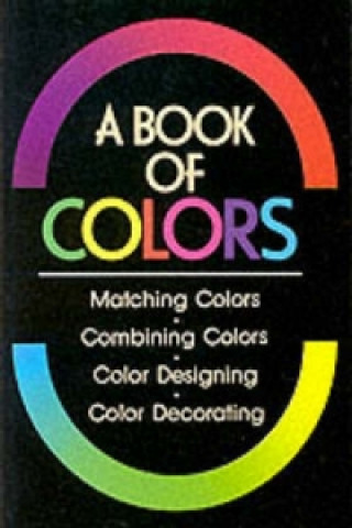 Kniha Book Of Colours, A: Matching Colours, Combining Colours, Colour Designing, Colour Decorating Shigenobu Kobayashi