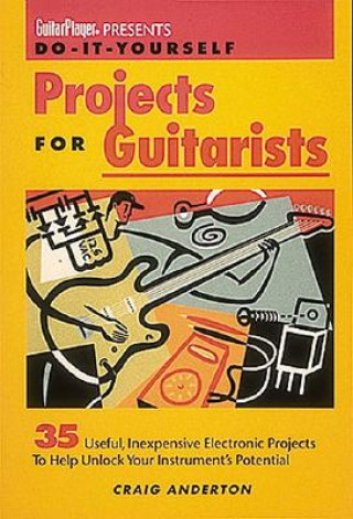Carte Guitar Player Presents Do-It-Yourself Projects for Guitarists Craig Anderton