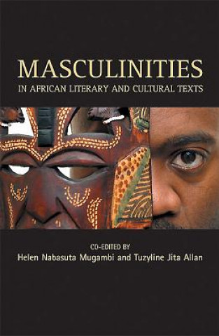 Kniha Masculinities in African Cultural Texts Helen Mugambi