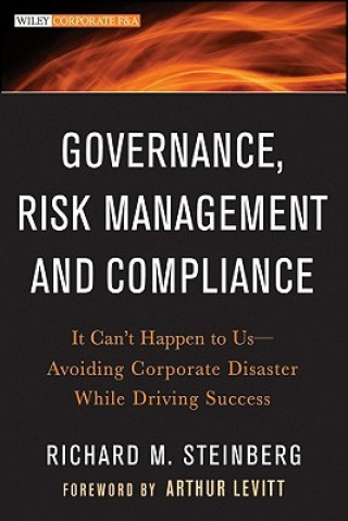 Książka Governance, Risk Management, and Compliance - It Can't Happen to Us--Avoiding Corporate Disaster While Driving Success Richard M Steinberg