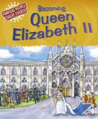 Könyv Famous People, Great Events: Becoming Queen Elizabeth II Gillian Clements