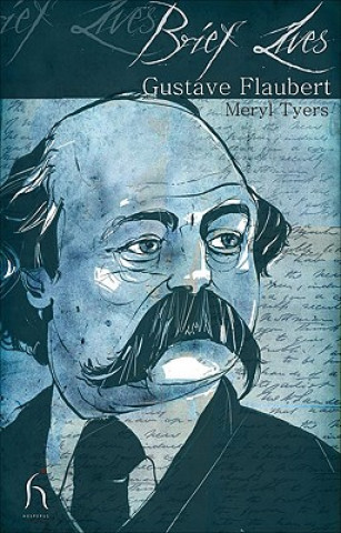 Carte Brief Lives: Gustave Flaubert Meryl Tyers