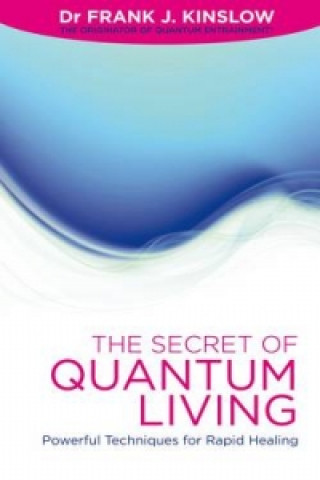 Carte Secret of Quantum Living Dr Frank J Kinslow
