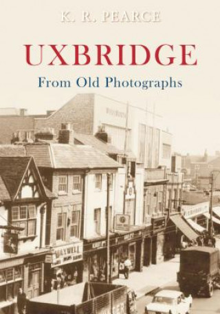 Книга Uxbridge From Old Photographs Ken Pearce