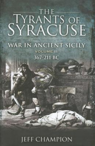 Carte Tyrants of Syracuse - Vol. II, 367-211 BC: War in Ancient Sicily Jeff Champion