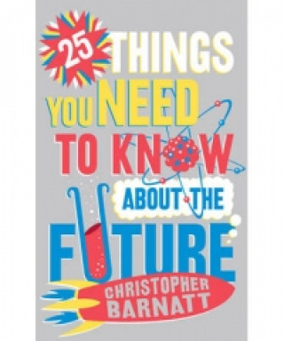 Kniha 25 Things You Need to Know About the Future Christopher Barnatt