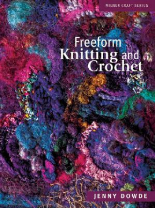 Kniha Freeform Knitting and Crochet Jenny Dowde