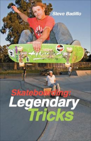Könyv Skateboarding: Legendary Tricks Steve Badillo