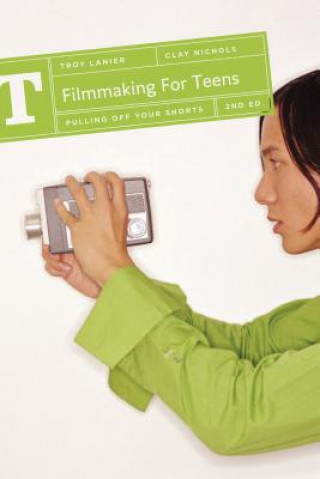 Kniha Filmmaking for Teens Troy Lanier