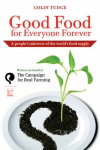 Livre Good Food for Everyone Forever Colin Tudge