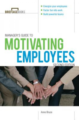 Carte Manager's Guide to Motivating Employees 2/E Anne Bruce