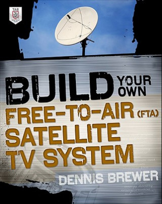 Книга Build Your Own Free-to-Air (FTA) Satellite TV System Dennis C Brewer